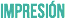 IMPRESIÓN