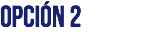 OPCIÓN 2